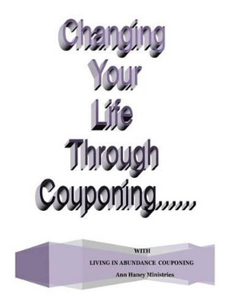 Changing Your Life Through Couponing by Ann Haney 9780970226587