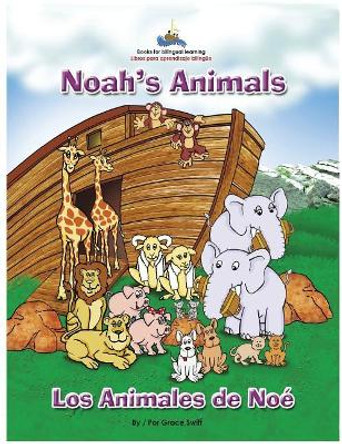 Noah's Animals / Los Animales de Noe by Grace M Swift 9780970327079