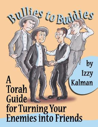 Bullies to Buddies: A Torah Guide for Turning Your Enemies into Friends by Lola Edry 9780970648242