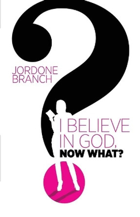 I Believe In God, Now What? by Jordone Branch 9780970409379