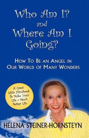 Who Am I and Where Am I Going? by Helena Steiner-Hornsteyn 9780971716810