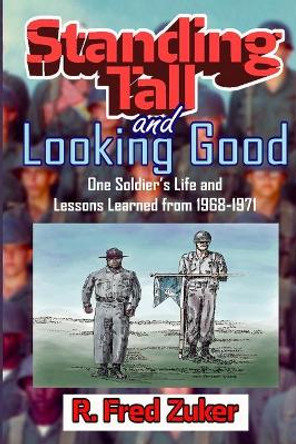 Standing Tall and Looking Good: One Soldier's Life and Lessons Learned from 1968-1971 by Walter Johnson 9780971943902