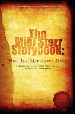 The Miki Starr Storybook: How To Write A Love Story by Miki Starr Martin 9780972124652