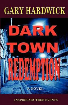 Dark Town Redemption: Inspired By True Events by Gary Hardwick 9780972480413