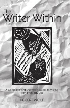 The Writer Within by Robert Wolf 9780974182629