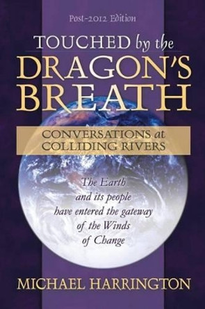 Touched by the Dragon's Breath: Conversations at Colliding Rivers by Michael Harrington 9780974871639