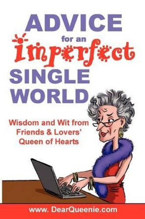 Advice for an Imperfect Single World: Wisdom and Wit from Friends & Lovers' Queen of Hearts by Pat Gaudette 9780976121008