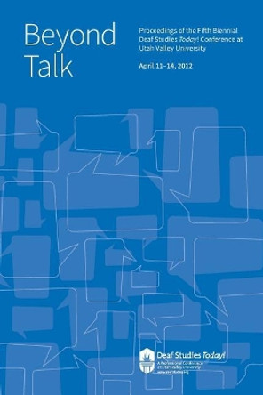 Beyond Talk: Deaf Studies Today 2012 Conference Proceedings by Doug Stringham 9780976290643