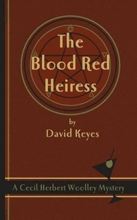 The Blood Red Heiress: A Cecil Herbert Woolley Mystery by David Keyes 9780978454364