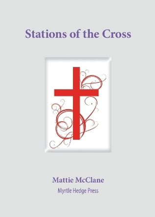 Stations of the Cross by Mattie McClane 9780972246668
