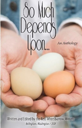 So Much Depends Upon...: An Anthology by Red Wheelbarrow Writers 9780972496032