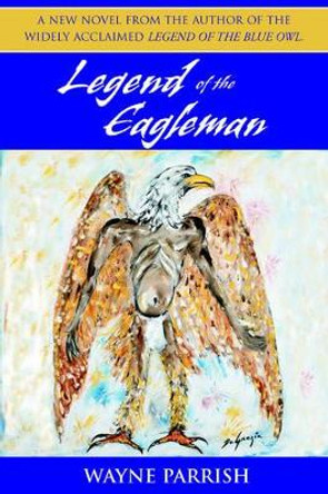 Legend of the Eagleman by Wayne Parrish 9780972500050