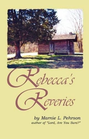 Rebecca's Reveries by Marnie L Pehrson 9780972975025