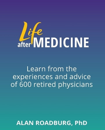 Life After Medicine: Retirement Lifestyle Readiness by Dr Alan Roadburg 9780973002737