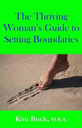 The Thriving Woman's Guide to Setting Boundaries by Kim Buck M B a 9780973993974