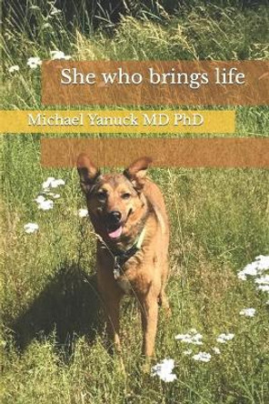 She who brings life by Michael Yanuck 9780974045740