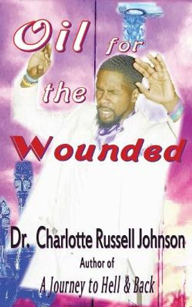 Oil for the Wounded by Charlotte Russell Johnson 9780974189383