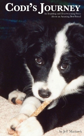 Codi's Journey: An Inspiring and Heartwarming Story About an Amazing Best Friend by Jeff Maziarek 9780974484136
