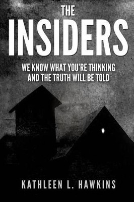 The Insiders: We Know What You're Thinking and the Truth will be Told by Kathleen L Hawkins 9780974545226