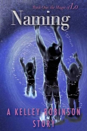 Naming: Book One of The Magic of Lo Series by Melody Curtiss 9780974586519