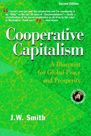 Cooperative Capitalism: A Blueprint for Global Peace and Prosperity -- 2nd Editon Pbk by Jw Smith 9780975355596