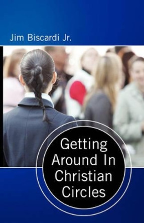 Getting Around In Christian Circles by Jim, Biscardi 9780975378632