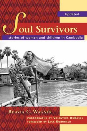 Soul Survivors - Stories of Women and Children in Cambodia by Bhavia C Wagner 9780975395103