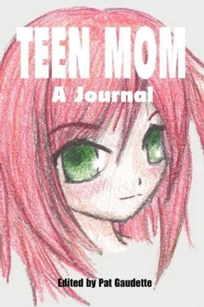 Teen Mom: A Journal by Pat Gaudette 9780976121084