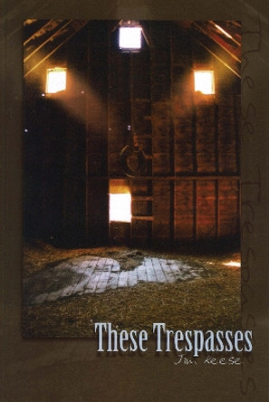 These Trespasses by Jim Reese 9780976523116