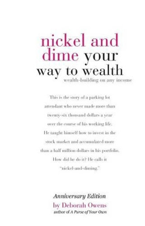 Nickel and Dime Your Way To Wealth: Wealth Building On Any Income by Deborah Owens 9780976700944