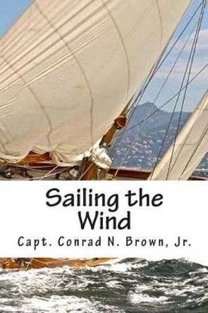 Sailing the Wind by Conrad N Brown Jr 9780976990338