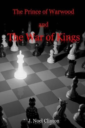 The Prince of Warwood and the War of Kings by J Noel Clinton 9780977311590