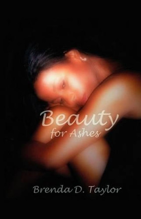 Beauty for Ashes by Brenda D Taylor 9780977423101