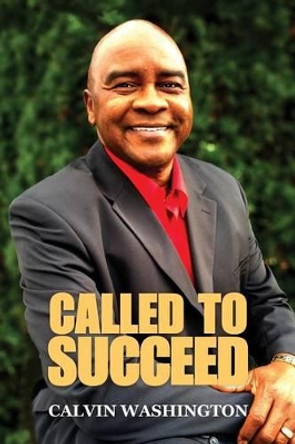 Called To Succeed by Calvin Washington 9780977425808