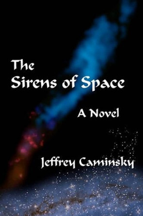 The Sirens Of Space by Jeffrey Caminsky 9780979010637