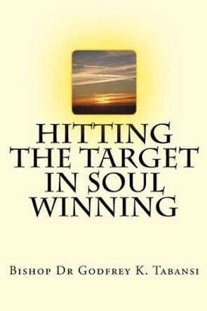 Hitting the Target in Soul Winning by Godfrey K Tabansi 9780977861040