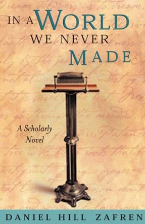 In a World We Never Made by Daniel Hill Zafren 9780977889211 In a World We Never Made by Daniel Hill Zafren 9780977889211
