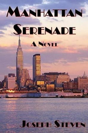 Manhattan Serenade: A Novel by Joseph Steven 9780978438869