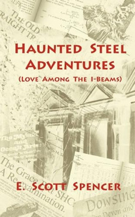 Haunted Steel Adventures by E Scott Spencer 9780978558710