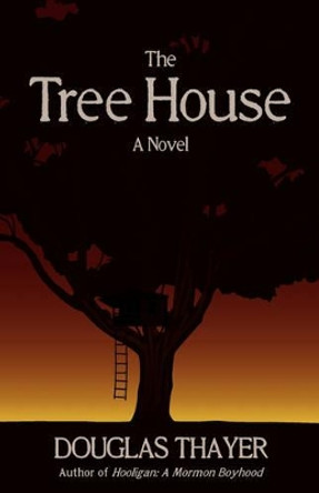 The Tree House by Douglas Thayer 9780978797171