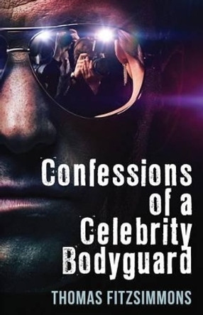 Confessions of a Celebrity Bodyguard by Thomas Fitzsimmons 9780978976262