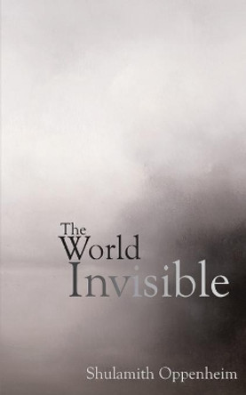 The World Invisible by S L Oppenheim 9780979245114
