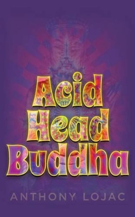 Acid Head Buddha by Anthony Lojac 9780981860435