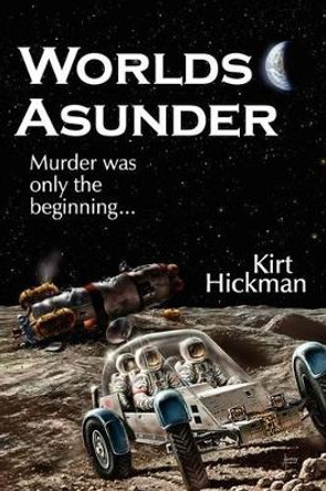 Worlds Asunder by Kirt Hickman 9780979633027