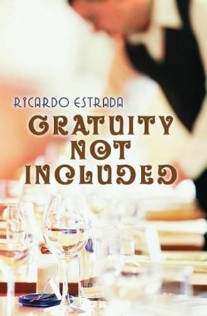 Gratuity Not Included by Ricardo Estrada 9780979675539