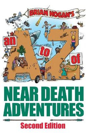 A to Z of Near-Death Adventures: Second Edition by Hogan, Brian 9780979905674