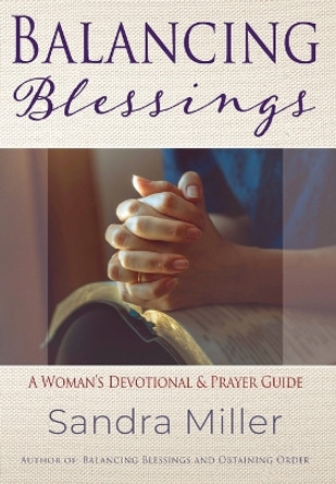 Balancing Blessings: A Woman's Devotional and Prayer Guide by Sandra Miller 9780980009323