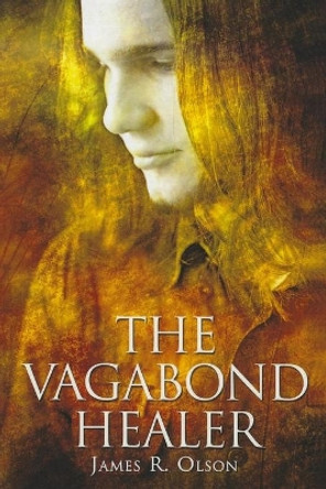 The Vagabond Healer by James R Olson 9780980071689