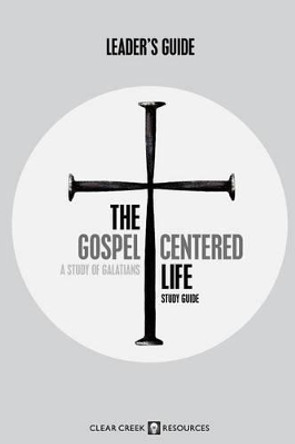 The Gospel-Centered Life: A Study of Galatians (Leader's Guide) by Bruce R Wesley 9780982551776