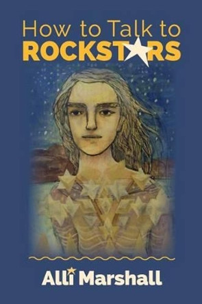 How to Talk to Rockstars by Alli Marshall 9780981575780